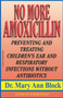 No More Amoxicillin : Preventing and Treating Children's Ear and Respiratory Infections without Antibiotics