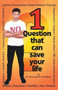 1 Question That Can Save Your Life