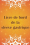 Livre de bord de la sleeve gastrique : Continuez a suivre votre alimentation, votre humeur, vos repas, vos calories, vos medicaments/supplements, votre exercice, votre poids, votre journal de bypass g