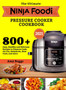The Ultimate Ninja Foodi Pressure Cooker Cookbook : 800+ Easy, Healthy and Delicious Recipes to Pressure Cook, Air Fry, Dehydrate, Slow Cook, and more