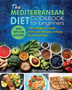 The Mediterranean Diet for Beginners : The Complete Guide - Delicious Recipes, 4 Week Diet Meal Plan, and Tips for Success