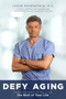 Defy Aging : Make the rest of your life the best of your life