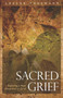 Sacred Grief : Exploring a New Dimension to Grief