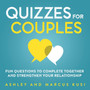 Quizzes for Couples : Fun Questions to Complete Together and Strengthen Your Relationship