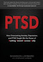 Ptsd : How Overcoming Anxiety, Depression, and PTSD Taught Me the Power of Pushing Toward Success Daily