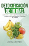Detoxificacion de 10 Dias : Guia Paso a Paso y Recetas Probadas Para Perder Peso Rapidamente y Depurar El Cuerpo (10 Day Detox Spanish Version) : 2