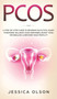 Pcos : A Step-By-Step Guide to Reverse Polycystic Ovary Syndrome, Balance Your Hormones, Boost Your Metabolism, & Restore Your Fertility