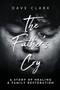 The Father's Cry : A Father's Story of Self-Healing and Family Restoration