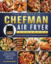 The Complete Chefman Air Fryer Cookbook : A step by step guide to master your Air Fryer and cook the most delicious recipes directly in your home