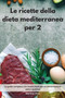 Le ricette della dieta mediterranea per 2 : La guida completa con ricette facili per un'alimentazione sana e gustosa. Mediterranean Diet (Italian Edition)