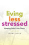 Living Less Stressed : Keeping Calm in the Chaos