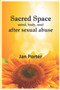 Sacred Space, mind body soul after Sexual Abuse : An Inspiring Healing Guide for Survivors By; Jan Porter Sacred Space, mind body soul after Sexual Abuse : An Inspiring Healing Guide for Survivors By; Jan Porter