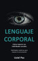 Lenguaje corporal : Como mejorar tus habilidades sociales (Habilidades modernas para mejorar la comunicacion)