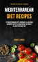 Mediterranean Diet Recipes : The Mediterranean Diet Cookbook Is A Delicious Beginners Guide To Losing Weight Naturally The Mediterranean Way (Simple To Follow Recipes)