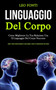 Linguaggio Del Corpo : Come migliorare la tua relazione usa il linguaggio del corpo nascosto (Scopri i segreti della psicologia su come leggere e capire la comunicazione non verbale)