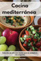 Cocina mediterranea : Coleccion de sabrosas recetas para los paladares mas exigentes. Mediterranean Diet (Spanish Edition)