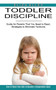 Toddler Discipline : Guide for Parents That You Need to Read, Strategies to Eliminate Tantrums (How to Raise Your Kids to Become a Responsible Adult)