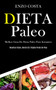 Dieta Paleo : Melhor guia de dieta paleo para iniciantes (Receitas faceis, mente sa e rapida perda de peso)