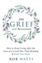 On Grief and Bereavement : How to Keep Living After the Loss of a Loved One, Find Meaning & Heal Your Heart