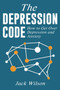 The Depression Code : How to Get Over Depression and Anxiety