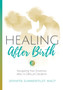 Healing After Birth : Navigating Your Emotions After a Difficult Birth