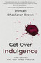 Get Over Indulgence : Take Control Find Your Stress-Free Life