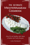 The Ultimate Mediterranean Cookbook : Stay Fit and Healthy with these Creative and Tasty Recipes