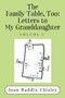 The Family Table, Too : Letters to My Granddaughter: Volume I
