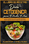 El Libro De Recetas De La Dieta Cetogenica Para Perder Peso : La Guia Completa Para Cocinar Comidas Saludables Y Rapidas Siguiendo Recetas Cetogenicas Super Faciles (Keto Diet Cookbook for Weight Loss