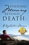 Finding Meaning Beyond Death : A Reflective Memoir