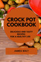 Crock Pot Cookbook : Delicious and Tasty Recipes for a Healthy Life