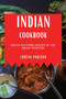 Indian Cookbook : Mouth-Watering Recipes of the Indian Tradition