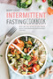 Intermittent Fasting Cookbook : Quick and Easy Recipes to Lose Weight, Unlock Your Metabolism, and Rejuvenate Your Body