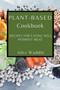 Plant-Based Cookbook : Recipes for Eating Well Without Meat