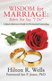 Wisdom for Marriage : Before You Say, "I Do!"
