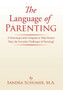 The Language of Parenting : A Parenting Guide Designed to Help Parents Meet the Everyday Challenges of Parenting!