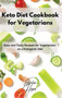 Keto Diet Cookbook for Vegetarians : Easy and Tasty Recipes for Vegetarians on a Ketogenic Diet Keto Diet Cookbook for Vegetarians : Easy and Tasty Recipes for Vegetarians on a Ketogenic Diet
