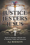 Justice Jesters Jesus : Stuck in Yesterday with the God of Yesterday Today and Tomorrow