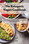 The Ketogenic Vegan Cookbook : More Than 50 Delicious Vegan Recipes for Your Ketogenic Diet
