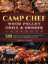 Camp Chef Wood Pellet Grill & Smoker Cookbook : 500 Healthy and Tasty Recipes to Perfectly Smoke Meat, Fish, and Vegetables Like a Pro