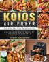 KOIOS Air Fryer Cookbook for Beginners : Quick and Easy Budget Friendly Recipes