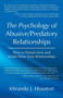 The Psychology of Abusive/Predatory Relationships : How to Detach from and Avoid These Toxic Relationships