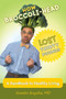 How Broccoli-Head Lost Thirty Pounds : A Handbook for Healthy Living