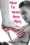 How to Keep Your Man : And Keep Him for Good