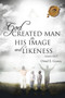 God Created Man in His Image and Likeness God Created Man in His Image and Likeness
