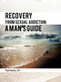 Recovery From Sexual Addiction : A Man's Guide