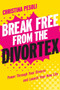 Break Free from the Divortex : Power Through Your Divorce and Launch Your New Life