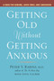 Getting Older without Getting Anxious : A Book for Seniors Loved Ones and Caregivers
