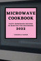 Microwave Cookbook 2022 : Tasty Homemade Recipes in Minutes for Beginners