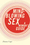 Mind-Blowing Sex : A Woman's Guide